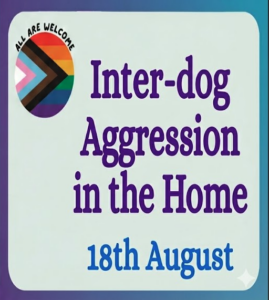 A sign with a Progress Pride flag and the words "ALL ARE WELCOME". Main text reads "Inter-dog Aggression in the Home, 18th August" on a light background with a blue border.