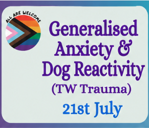 A sign with a rainbow pride flag says "All Are Welcome." Text reads: "Generalised Anxiety & Dog Reactivity (TW Trauma) 21st July." The background is white with a purple and blue border.
