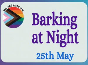 Event poster with a Progress Pride flag and the text "All are welcome." Large purple text reads "Barking at Night." Blue text below says "25th May." Poster has a blue and purple border.